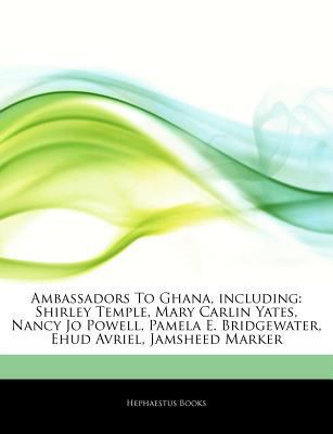 Paperback Articles on Ambassadors to Ghana, Including : Shirley Temple, Mary Carlin Yates, Nancy Jo Powell, Pamela E. Bridgewater, Ehud Avriel, Jamsheed Marker Book