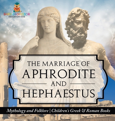 The Marriage of Aphrodite and Hephaestus - Myth...            Book Cover