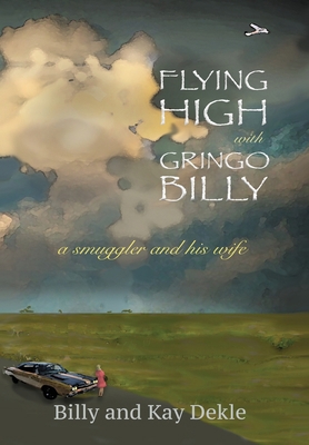 Flying High with Gringo Billy: a smuggler and h... 1927664187 Book Cover