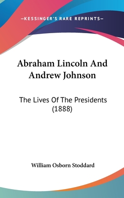 Abraham Lincoln and Andrew Johnson: The Lives o... 1436986451 Book Cover