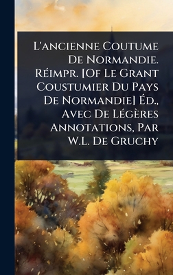 L'ancienne Coutume De Normandie. RÃ(c)impr. [Of... [French] 102371566X Book Cover