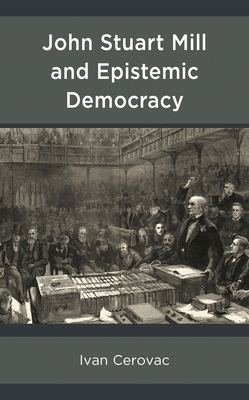 John Stuart Mill and Epistemic Democracy 1793636761 Book Cover