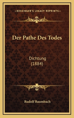 Der Pathe Des Todes: Dichtung (1884) [German] 1167753836 Book Cover