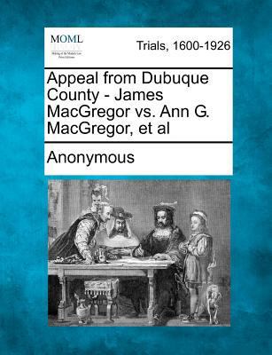 Appeal from Dubuque County - James MacGregor vs... 1275111246 Book Cover