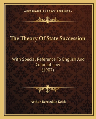 The Theory Of State Succession: With Special Re... 1165658399 Book Cover