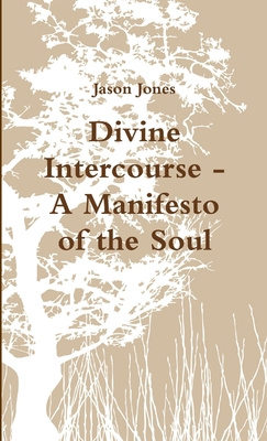 Divine Intercourse - A Manifesto of the Soul 1304701840 Book Cover