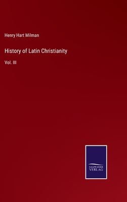 History of Latin Christianity: Vol. III 3375103913 Book Cover