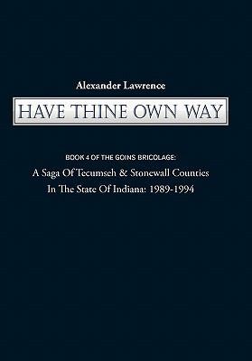 Have Thine Own Way: Book 4 of the Goins Bricola... 1450253016 Book Cover