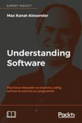 Understanding Software: Max Kanat-Alexander on ... 1788628810 Book Cover