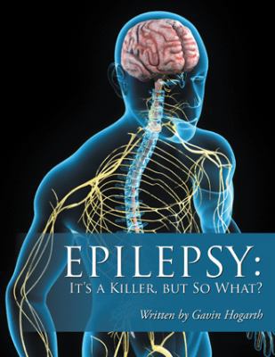 Epilepsy: It'S a Killer, but so What?: Volume Two 1546287248 Book Cover