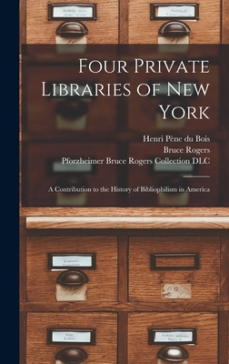 Four Private Libraries of New York: a Contribut... 1013549880 Book Cover