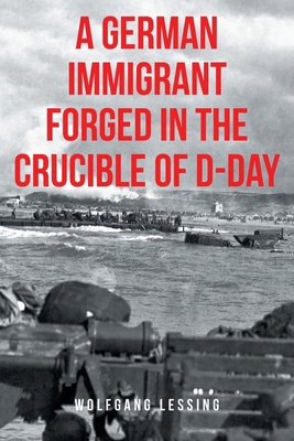 A German Immigrant Forged in the Crucible of D-Day B0FNSG1W9Z Book Cover