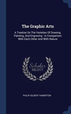 The Graphic Arts: A Treatise On The Varieties O... 134054007X Book Cover