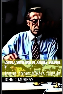 Escola Soviética de Xadrez volume 9: Jogue como... [Portuguese] B08SWXWTZY Book Cover