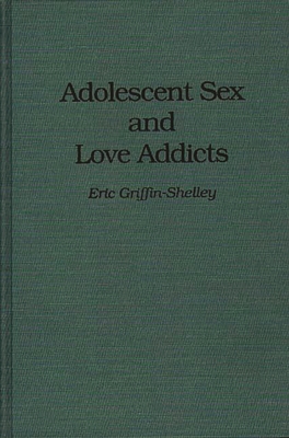 Adolescent Sex and Love Addicts 0275946819 Book Cover