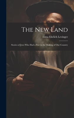 The New Land: Stories of Jews Who Had a Part in... 1019779292 Book Cover