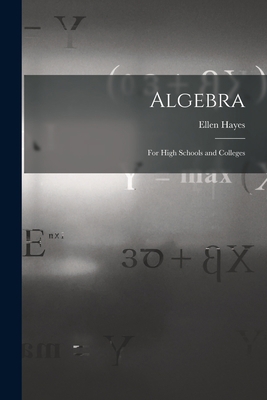 Algebra: For High Schools and Colleges 1016318715 Book Cover