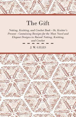 The Gift - Netting, Knitting, and Crochet Book ... 144552855X Book Cover