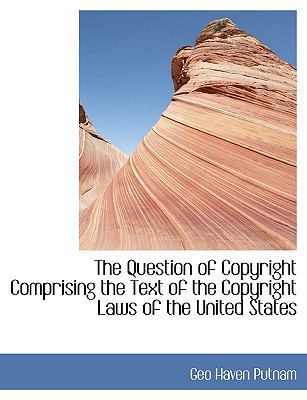 The Question of Copyright Comprising the Text o... 1116005107 Book Cover