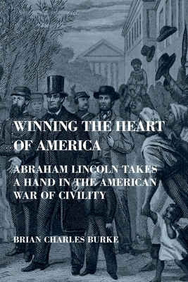 Winning the Heart of America: Abraham Lincoln T... 1736941429 Book Cover