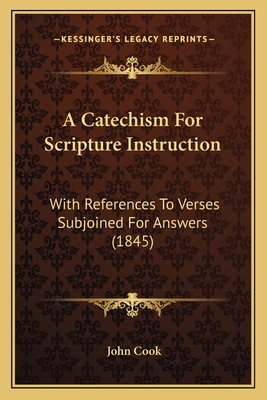 A Catechism For Scripture Instruction: With Ref... 1164518658 Book Cover