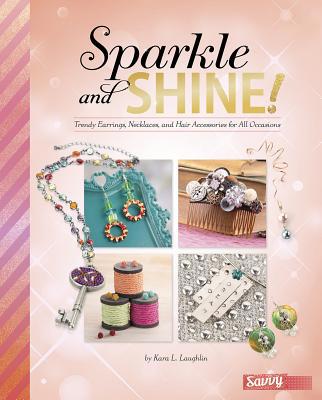 Sparkle and Shine!: Trendy Earrings, Necklaces,... 1491482281 Book Cover