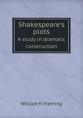 Shakespeare's plots A study in dramatic constru... 5518494777 Book Cover