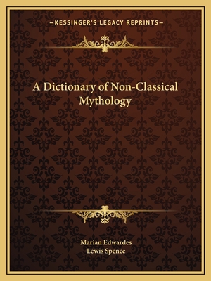 A Dictionary of Non-Classical Mythology 1162592435 Book Cover