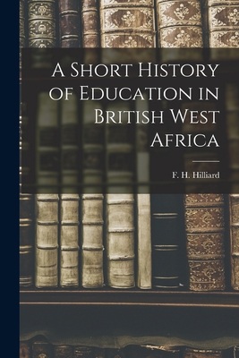 A Short History of Education in British West Af... 1013984501 Book Cover