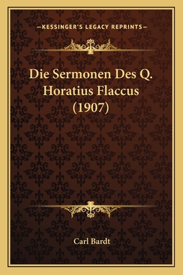 Die Sermonen Des Q. Horatius Flaccus (1907) [German] 1168425964 Book Cover