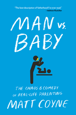Man vs. Baby: The Chaos and Comedy of Real-Life... 1501187414 Book Cover