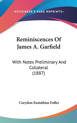 Reminiscences Of James A. Garfield: With Notes ... 1104972654 Book Cover