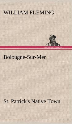 Bolougne-Sur-Mer St. Patrick's Native Town 3849174751 Book Cover