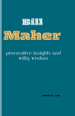 Bill Maher: Provocative Insights and Witty Wisdom            Book Cover