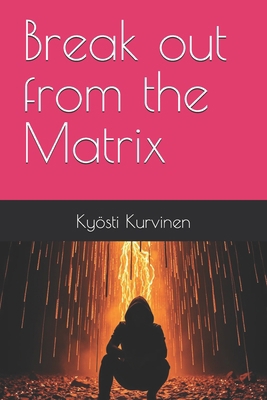 Break out from the Matrix B0DLWPZQNX Book Cover