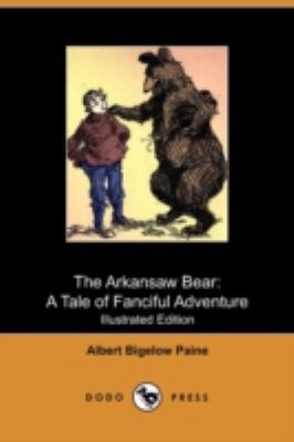 The Arkansaw Bear: A Tale of Fanciful Adventure... 1409980200 Book Cover