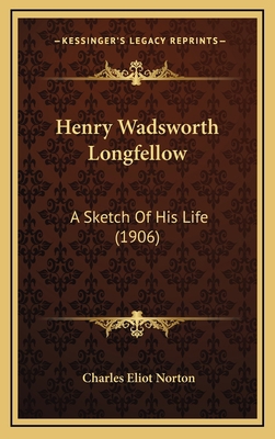 Henry Wadsworth Longfellow: A Sketch of His Lif... 1164224638 Book Cover