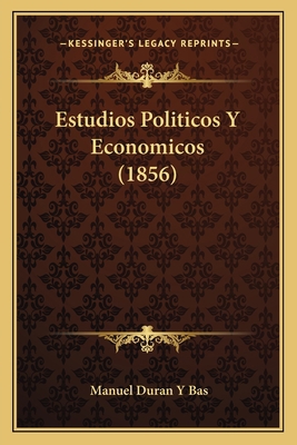 Estudios Politicos Y Economicos (1856) [Spanish] 116842268X Book Cover