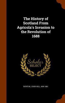 The History of Scotland From Agricola's Invasio... 1344871445 Book Cover