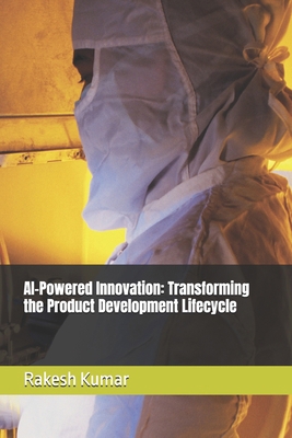 AI-Powered Innovation: Transforming the Product... B0F53P7HX9 Book Cover