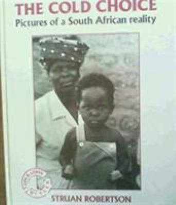 The cold choice: Pictures of a South African re... 0864861710 Book Cover