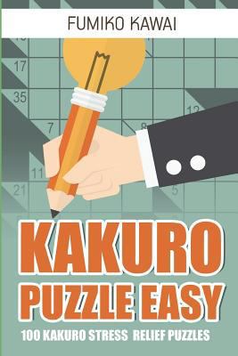 Kakuro Puzzle Easy: 100 Kakuro Stress Relief Pu... 1983002747 Book Cover
