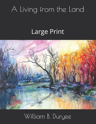 A Living from the Land: Large Print B08TW3NMQ2 Book Cover