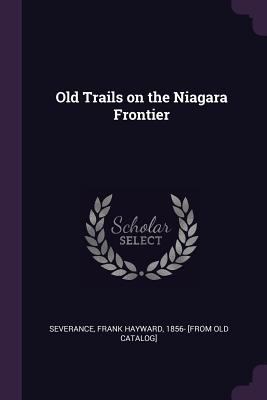 Old Trails on the Niagara Frontier 1378604393 Book Cover