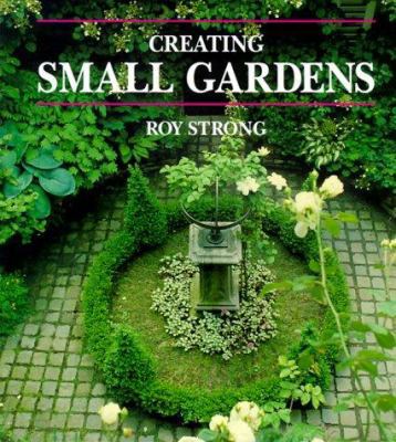 Creating Small Gardens 1850298262 Book Cover