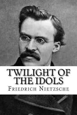 Twilight of the Idols 153756059X Book Cover