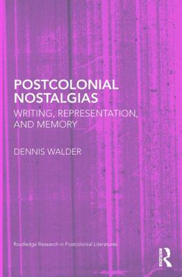 Postcolonial Nostalgias: Writing, Representatio... 0415628296 Book Cover