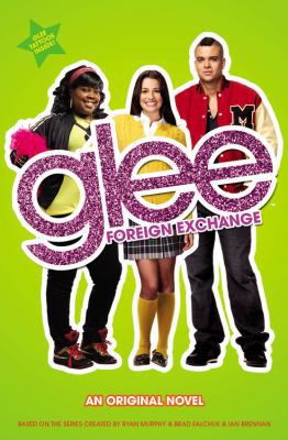 Glee: Foreign Exchange: An Original Novel B0085SJON8 Book Cover