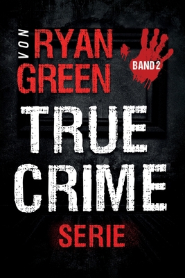 Die True-Crime-Serie Von Ryan Green: Band 2 [German] B0CNG1VD9S Book Cover