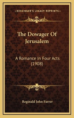 The Dowager Of Jerusalem: A Romance In Four Act... 1165830639 Book Cover
